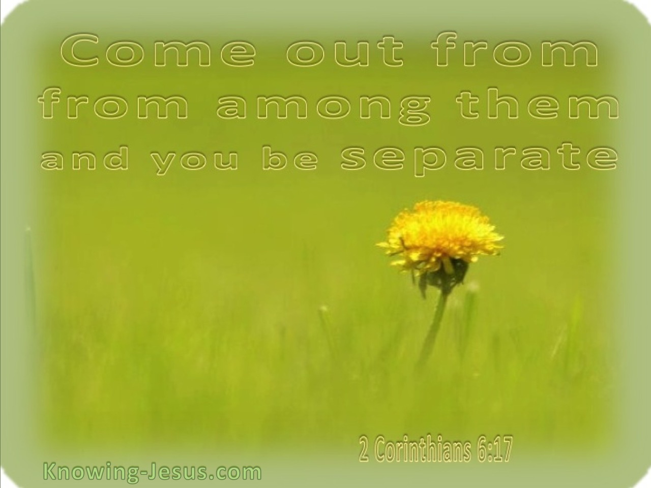2 Corinthians 6:17 Come Out And Be Separate (sage)